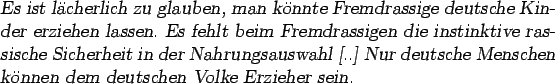 \begin{otherlanguage*}{german}
\textsl{Es ist lcherlich zu glauben, man knnte ...
...eutsche Menschen knnen dem deutschen Volke Erzieher sein.
}\end{otherlanguage*}