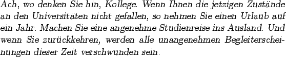 \begin{otherlanguage*}{german}
\textsl{Ach, wo denken Sie hin, Kollege. Wenn Ihn...
...nehmen
Begleiterscheinungen dieser Zeit verschwunden sein.
}\end{otherlanguage*}