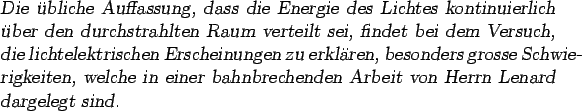 \begin{otherlanguage*}{german}
\textsl{Die bliche Auffassung, dass die Energie ...
...ner bahnbrechenden
Arbeit von Herrn Lenard dargelegt sind.}
\end{otherlanguage*}