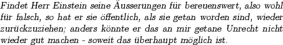 \begin{otherlanguage*}{german}\textsl{Findet Herr Einstein seine usserungen fr...
...nicht wieder gut machen - soweit das berhaupt
mglich ist.}\end{otherlanguage*}