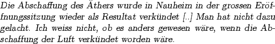 \begin{otherlanguage*}{german}\textsl{Die Abschaffung des thers wurde in Nauhei...
...nn die Ab\-schaf\-fung der Luft ver\-kn\-det worden
wre.}
\end{otherlanguage*}