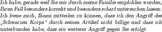 \begin{otherlanguage*}{german} \textsl{Ich habe, gerade weil Sie mir durch meine...
...rbunden habe, dass ein
weiterer Angriff gegen Sie erfolgt.}
\end{otherlanguage*}