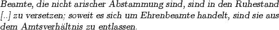 \begin{otherlanguage*}{german}
\textsl{Beamte, die nicht arischer Abstammung sin...
...mte
handelt, sind sie aus dem Amtsverhltnis zu entlassen.
}\end{otherlanguage*}