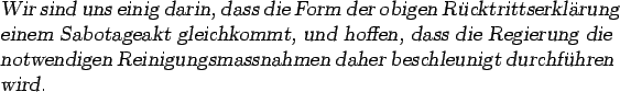 \begin{otherlanguage*}{german}
\textsl{Wir sind uns einig darin, dass die Form d...
... Reinigungsmassnahmen daher
beschleunigt durchfhren wird. }\end{otherlanguage*}